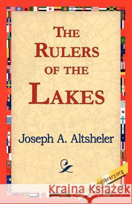 The Rulers of the Lakes Joseph A. Altsheler 9781421818788 1st World Library