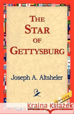 The Star of Gettysburg Joseph A. Altsheler 9781421818801 1st World Library