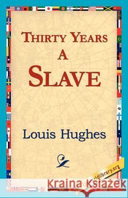 Thirty Years a Slave Louis Hughes 9781421818986 1st World Library