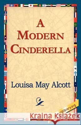 A Modern Cinderella Louisa May Alcott 9781421818993 1st World Library