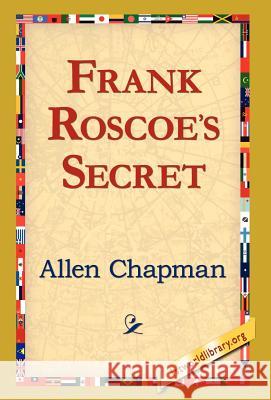 Frank Roscoe's Secret Allen Chapman 9781421820163 1st World Library