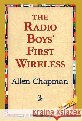 The Radio Boys' First Wireless Allen Chapman 9781421820170 1st World Library