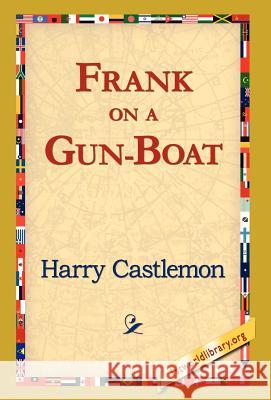 Frank on a Gun-Boat Harry Castlemon 9781421820361 1st World Library