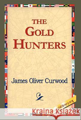 The Gold Hunters James Oliver Curwood 9781421820507 1st World Library