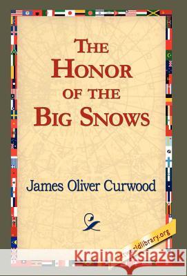 The Honor of the Big Snows James Oliver Curwood 9781421820521