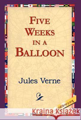 Five Weeks in a Balloon Jules Verne, 1st World Library, 1stworld Library 9781421820606