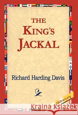 The King's Jackal Richard Harding Davis 9781421820637 1st World Library