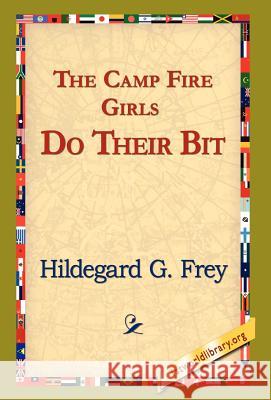 The Camp Fire Girls Do Their Bit Hildegarde Gertrude Frey 9781421820873 1st World Library