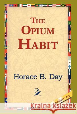The Opium Habit Horace B. Day 9781421820880 1st World Library