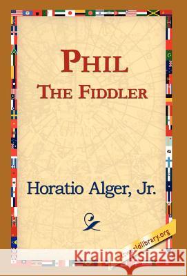 Phil the Fiddler Horatio Alger 9781421820910