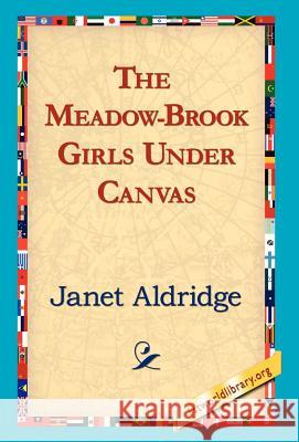 The Meadow-Brook Girls Under Canvas Janet Aldridge 9781421820958 1st World Library