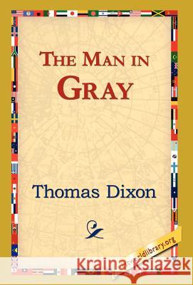 The Man in Gray Thomas Dixon 9781421821023 1st World Library