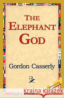 The Elephant God Gordon Casserly 9781421821290 1st World Library