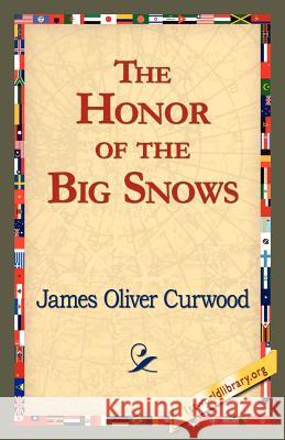 The Honor of the Big Snows James Oliver Curwood 9781421821528 1st World Library