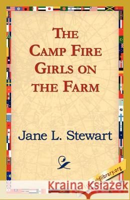 The Camp Fire Girls on the Farm Jane L. Stewart 9781421821580 1st World Library