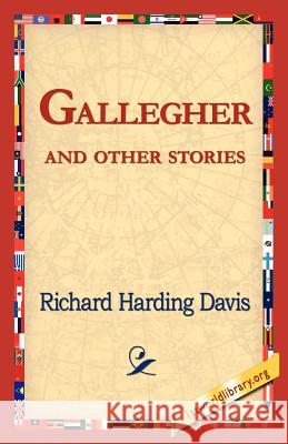 Gallegher and Other Stories Richard Harding Davis 9781421821627 1st World Library