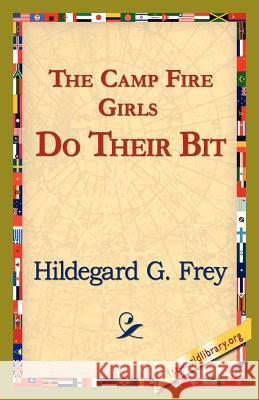 The Camp Fire Girls Do Their Bit Hildegarde Gertrude Frey 9781421821870 1st World Library