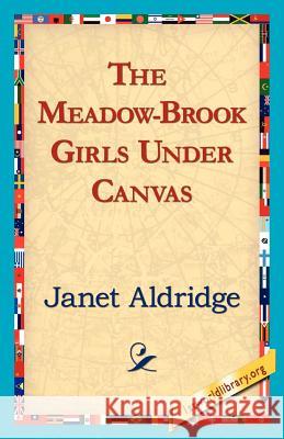 The Meadow-Brook Girls Under Canvas Janet Aldridge 9781421821955 1st World Library