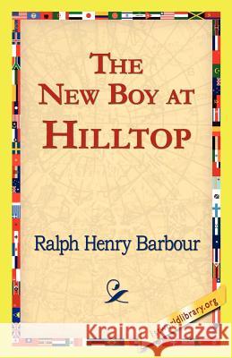 The New Boy at Hilltop Ralph Henry Barbour 9781421821993 1st World Library