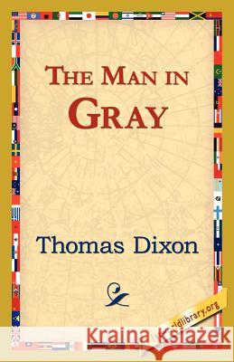 The Man in Gray Thomas Dixon 9781421822020 1st World Library