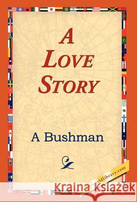 A Love Story A. Bushman 9781421823140 1st World Library