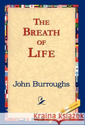 The Breath of Life John Burroughs 9781421823331 1st World Library