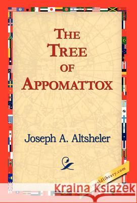 The Tree of Appomattox Joseph A. Altsheler 9781421823386 1st World Library