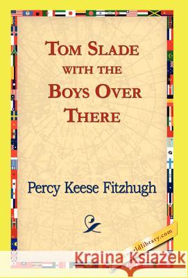 Tom Slade with the Boys Over There Percy Keese Fitzhugh 9781421823478 1st World Library