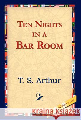 Ten Nights in a Bar Room T. S. Arthur 9781421823522 1st World Library