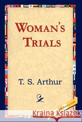 Woman's Trials T. S. Arthur 9781421823560 1st World Library