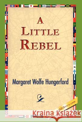 A Little Rebel Margaret Wolfe Hungerford 9781421823980 1st World Library