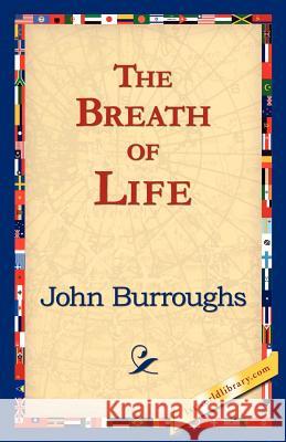 The Breath of Life John Burroughs 9781421824338 1st World Library