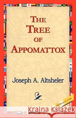 The Tree of Appomattox Joseph A. Altsheler 9781421824383 1st World Library