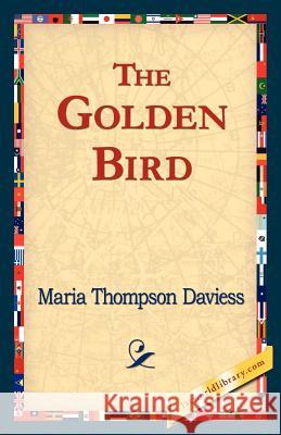 The Golden Bird Maria Thompson Daviess 9781421824437 1st World Library