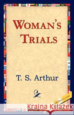 Woman's Trials T. S. Arthur 9781421824567 1st World Library