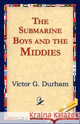 The Submarine Boys and the Middies Victor G. Durham 9781421824611 1st World Library