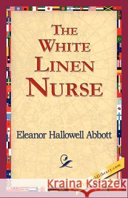 The White Linen Nurse Eleanor Hallowell Abbott 9781421824680