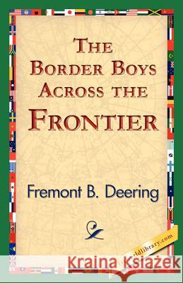 The Border Boys Across the Frontier Fremont B. Deering 9781421824840 1st World Library