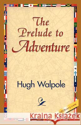 The Prelude to Adventure Hugh Walpole 9781421824888 1st World Library