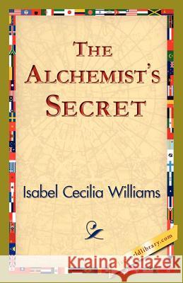 The Alchemist's Secret Isabel Cecilia Williams 9781421824895 1st World Library