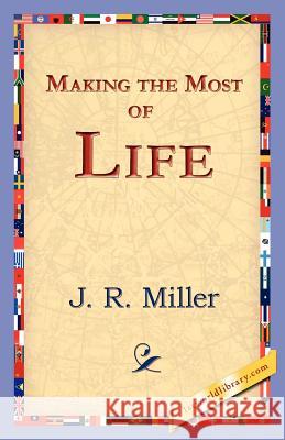 Making the Most of Life J. R. Miller 9781421824901 1st World Library