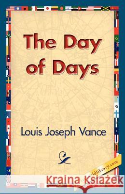 The Day of Days Louis Joseph Vance 9781421824970 1st World Library