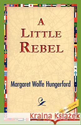 A Little Rebel Margaret Wolfe Hungerford 9781421824987 1st World Library
