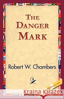 The Danger Mark Robert W. Chambers 9781421825045 1st World Library