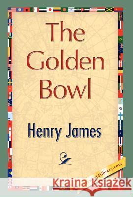 The Golden Bowl James Henr 9781421826196 1st World Library