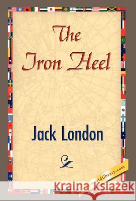 The Iron Heel London Jac 9781421826868 1st World Library