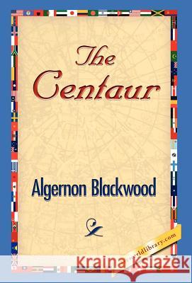 The Centaur Algernon Blackwood 9781421829166 1st World Library