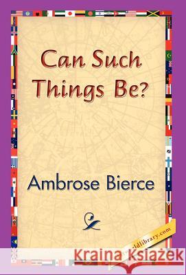 Can Such Things Be? Ambrose Bierce 9781421829197 1st World Library
