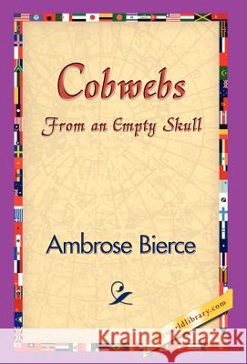 Cobwebs from an Empty Skull Ambrose Bierce 9781421829203 1st World Library
