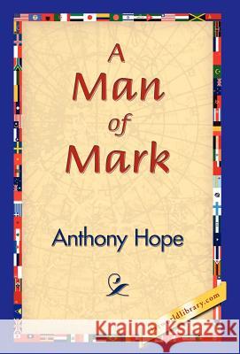 A Man of Mark Anthony Hope 9781421829227 1st World Library